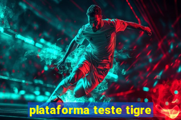 plataforma teste tigre